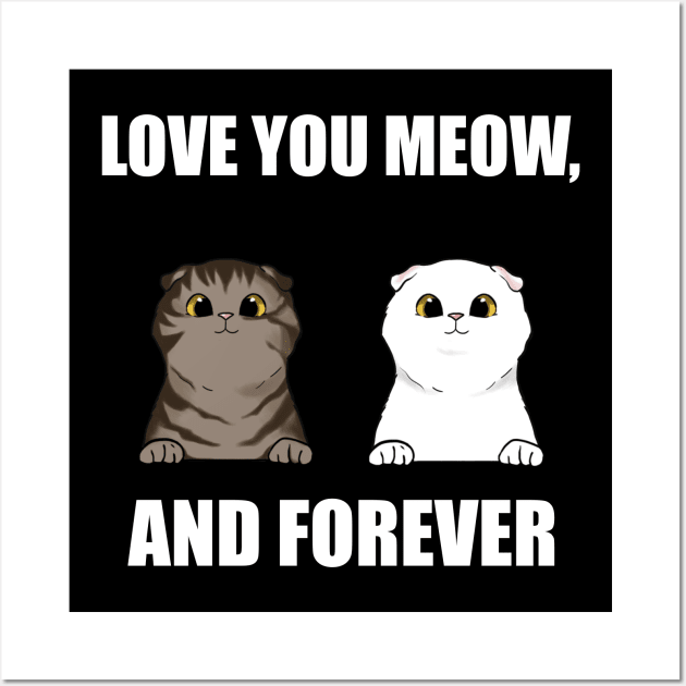 Love You Meow, And Forever Wall Art by TojFun